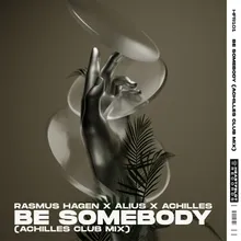 Be Somebody (Achilles Club Mix) Achilles Club Mix