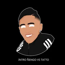 Intro Ñengo Vs Tatto