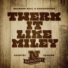 Twerk It Like Miley (feat. Brandon Beal & Christopher) [Country Version]