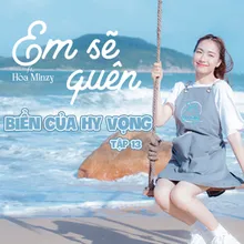 Em Sẽ Quên (Biển Của Hy Vọng) [Tập 13] [feat. Hòa Minzy]