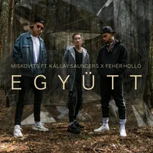 Együtt (feat. Kállay Saunders & Fehér Holló)