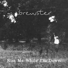 Kiss Me While I'm Down