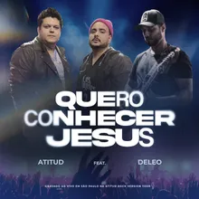 Quero Conhecer Jesus (feat. Deleo)