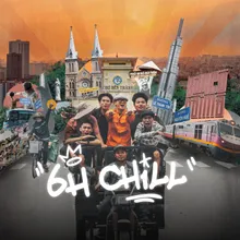 6h Chill (feat. Dick, Ron Phan, Xám, Chúc Hỷ, Key & Anh Khơ Me)