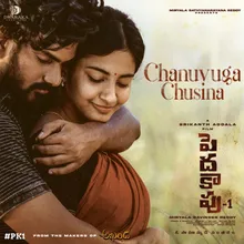 Chanuvuga Chusina (From "Peddha Kapu - 1")