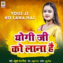 Yogi Ji Ko Hi Lana Hai