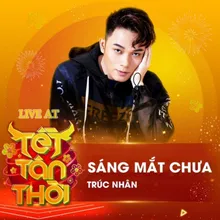 Sáng Mắt Chưa (Live At Tết Tân Thời)