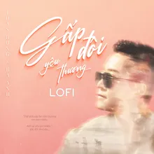 Gấp Đôi Yêu Thương (Lofi Version)