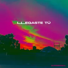 Llegaste Tú