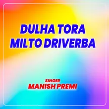 Dulha Tora Milto Driverba