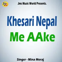 Khesari Nepal Me AAke