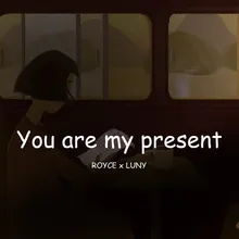 You Are My Present