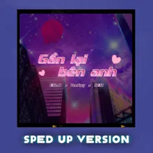 Gần Lại Bên Anh (Sped Up Version)