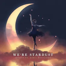 We're Stardust (feat. Kirsa Moonlight)
