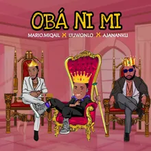Oba Ni Mi (feat. Ijuwonlo and Ajanaku)