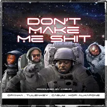 Don't Make Me Shit (feat. Tulenkey, Kofi Alkapone & Opanka)