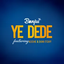 Ye Dede (feat. Keche & Don Itchy)