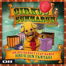 Brug din fantasi (Cirkus Summarum 2016) [feat. Bamse]