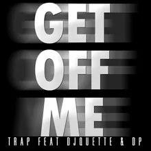 Get Off Me (feat. DJ Quette & D.P.)