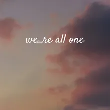 We're All One