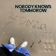 Nobody Knows Tomorrow