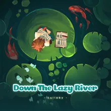 Down The Lazy River (Lullaby)