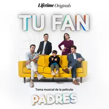Tu Fan (Tema musical de la pelicula: Padres)