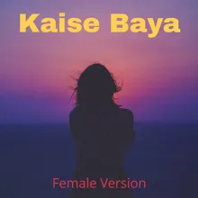 Kaise Baya - Female Version