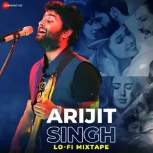 Arijit Singh Lo-Fi Mixtape