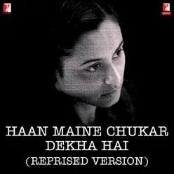 Haan Maine Chukar Dekha Hai (Reprised Version)