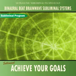 Achieve Your Goals - Binaural Beat Brainwave Subliminal Systems