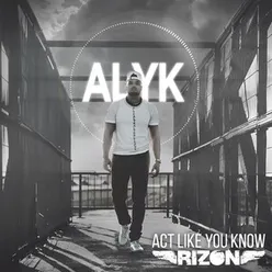 Act Like You Know (A.L.Y.K.)