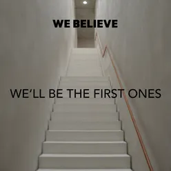 We'll Be the First Ones