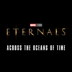 Across the Oceans of Time-From "Eternals"