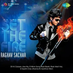 SET THE FIRE RAGHAV SACHAR