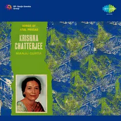 SONGS OF ATUL PROSAD KRSHNA CHATTERJEE MANJU GUP