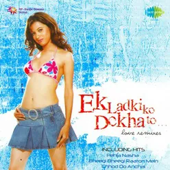 EK LADKI KO DEKHA LOVE MIXES