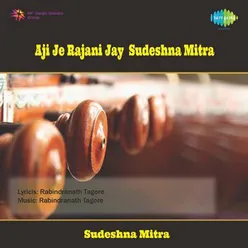 AJI JE RAJANI JAY - SUDESHNA MITRA