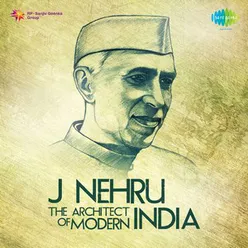 J NEHRU THE ARCHITECT OF MODERN INDIA