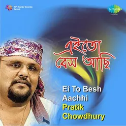 EI TO BESH AACHHI PRATIK CHOWDHURY