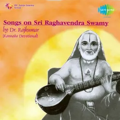 SONGS ON SRI RAGHAVENDRA SWAMY DR RAJKUMAR DEVO