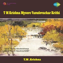 T M KRISHNA MYSORE VASUDEVACHAR KRITHI