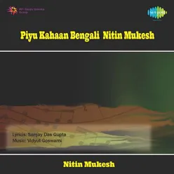 PIYU KAHAAN (BENGALI) - NITIN MUKESH