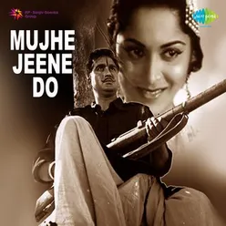 MUJHE JEENE DO