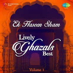 EK HASEEN SHAM LIVELY GHAZALS BEST VOLUME 1