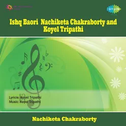 ISHQ BAORI - NACHIKETA CHAKRABORTY & KOYEL TRIPATHI