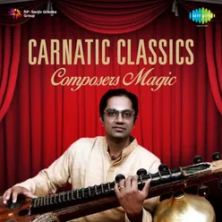 Carnatic Classics - Composers Magic