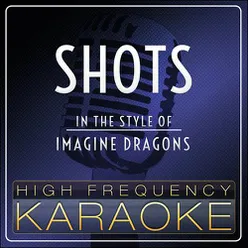 Shots (Karaoke) [Style of Imagine Dragons]