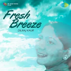 Dilraj Kaur Fresh Breeze Ghazals To Caress You