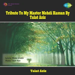 Tribute To My Master Mehdi Hassan By Talat Aziz